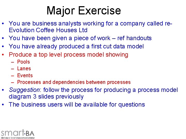 Major Exercise • You are business analysts working for a company called re. Evolution