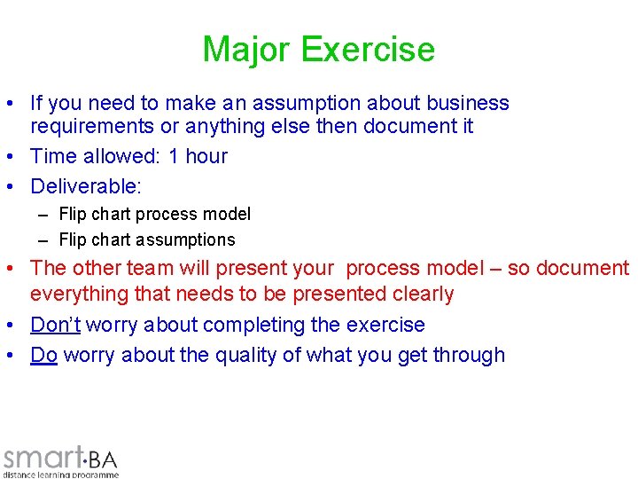 Major Exercise • If you need to make an assumption about business requirements or