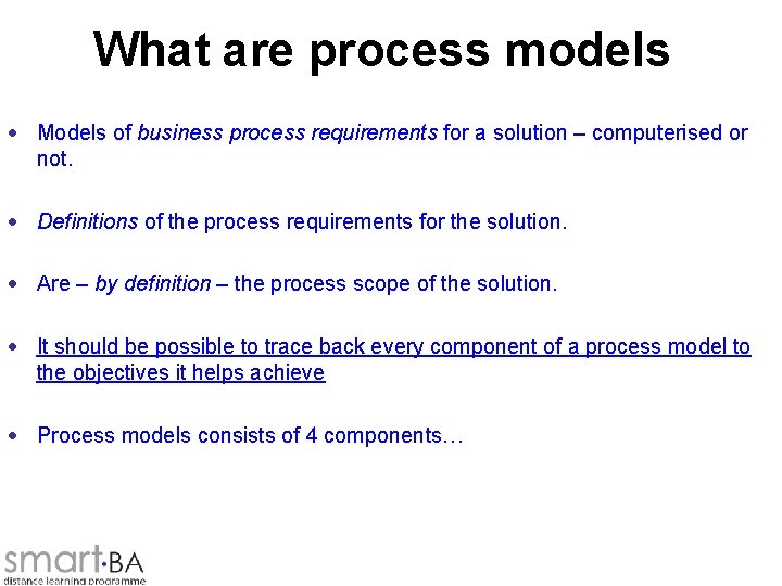 What are process models • Models of business process requirements for a solution –