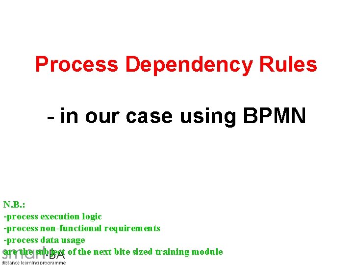 Process Dependency Rules - in our case using BPMN N. B. : -process execution