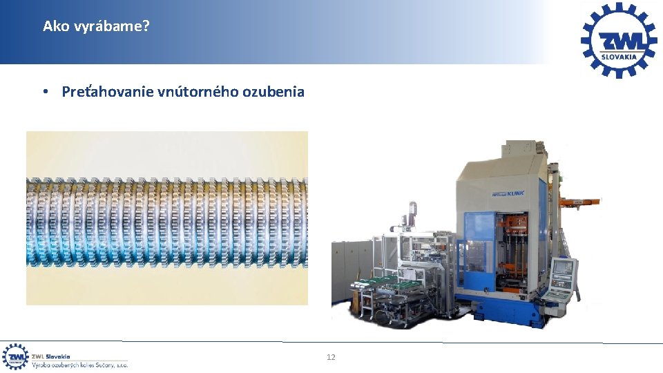 Ako vyrábame? • Preťahovanie vnútorného ozubenia 12 