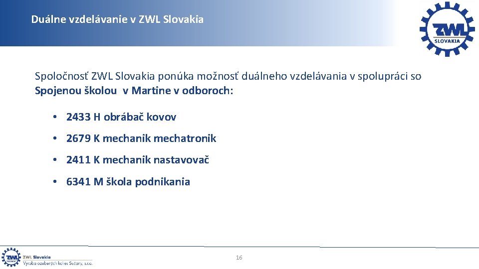 Duálne vzdelávanie v ZWL Slovakia Spoločnosť ZWL Slovakia ponúka možnosť duálneho vzdelávania v spolupráci