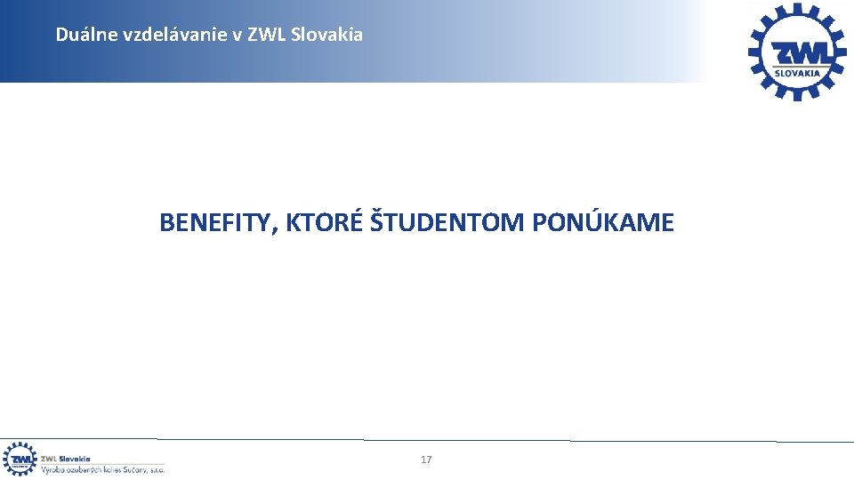 Duálne vzdelávanie v ZWL Slovakia BENEFITY, KTORÉ ŠTUDENTOM PONÚKAME 17 