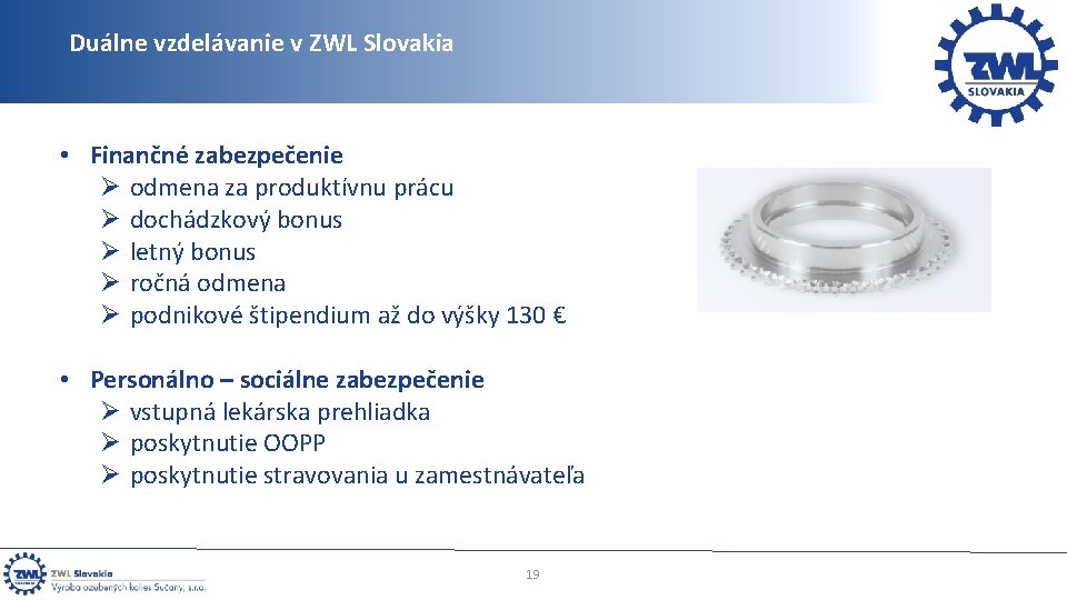 Duálne vzdelávanie v ZWL Slovakia • Finančné zabezpečenie Ø odmena za produktívnu prácu Ø