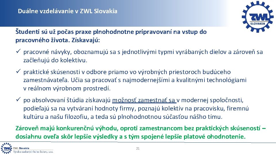 Duálne vzdelávanie v ZWL Slovakia Študenti sú už počas praxe plnohodnotne pripravovaní na vstup