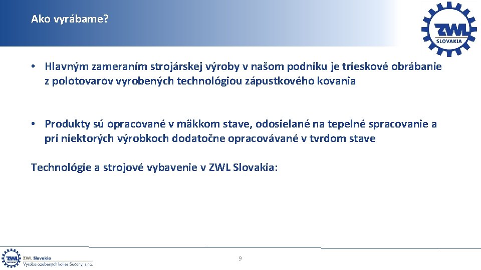 Ako vyrábame? • Hlavným zameraním strojárskej výroby v našom podniku je trieskové obrábanie z