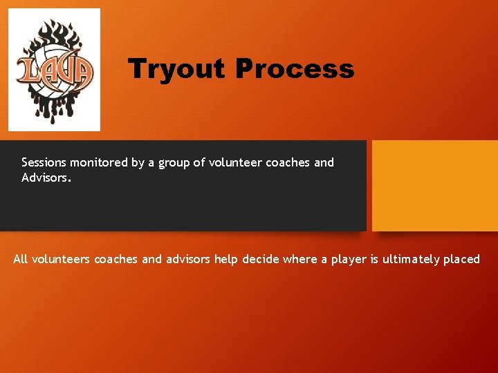 Tryout Process Sessions monitored by a group of volunteer coaches and Advisors. All volunteers