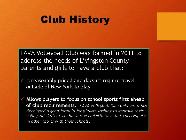 Club History LAVA Volleyball Club was formed in 2011 to address the needs of