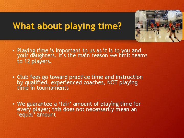 What about playing time? • Playing time is important to us as it is