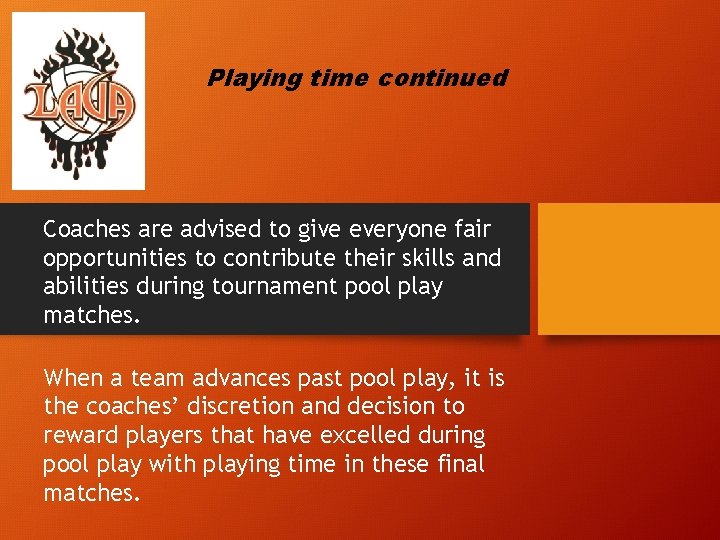 Playing time continued Coaches are advised to give everyone fair opportunities to contribute their
