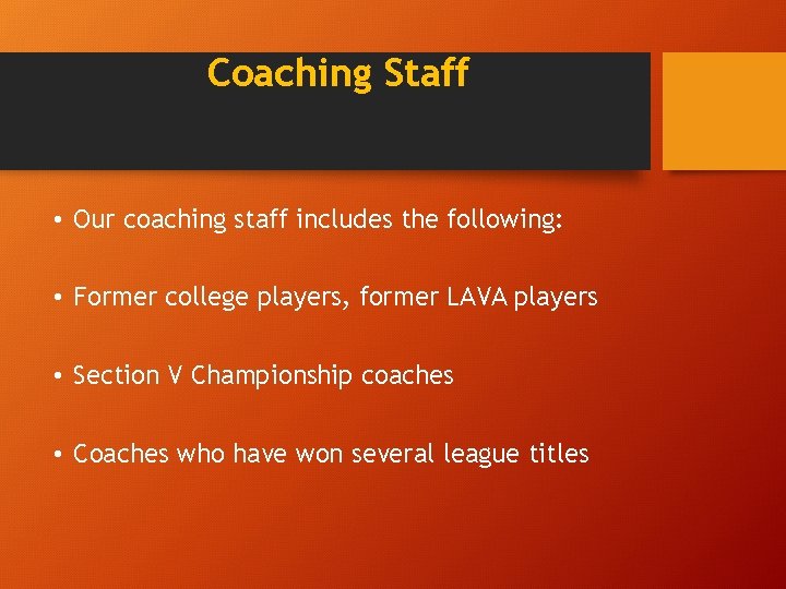 Coaching Staff • Our coaching staff includes the following: • Former college players, former