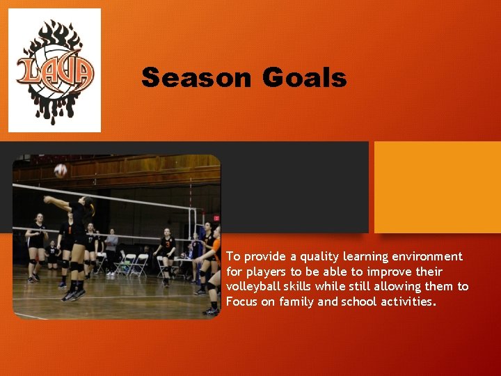 Season Goals To provide a quality learning environment for players to be able to