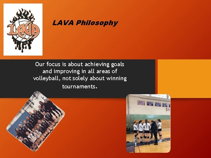 LAVA Philosophy Our focus is about achieving goals and improving in all areas of