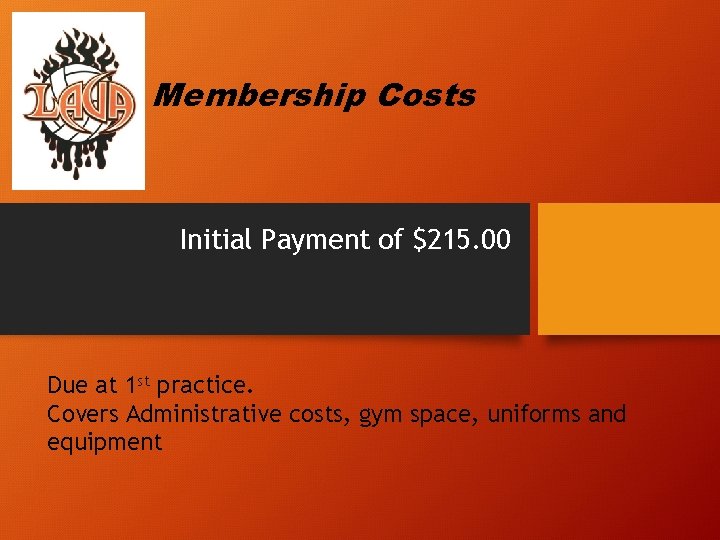 Membership Costs Initial Payment of $215. 00 Due at 1 st practice. Covers Administrative