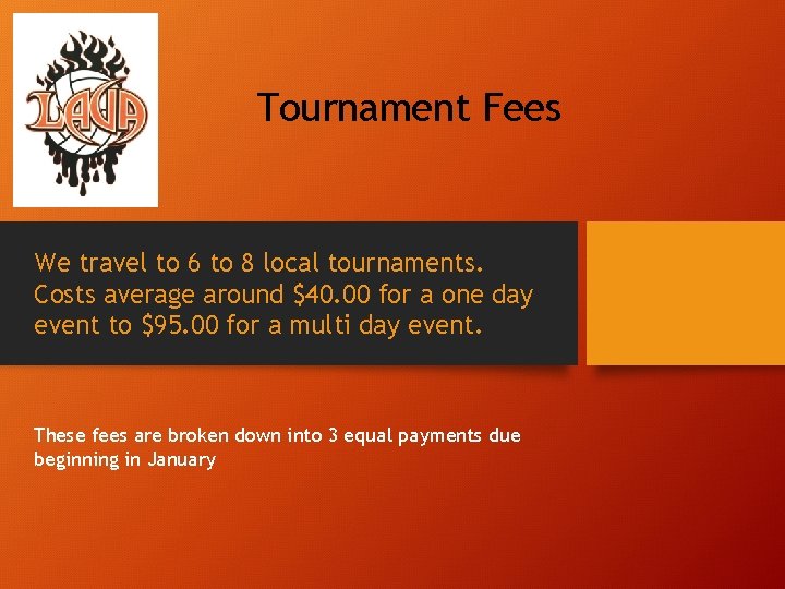 Tournament Fees We travel to 6 to 8 local tournaments. Costs average around $40.