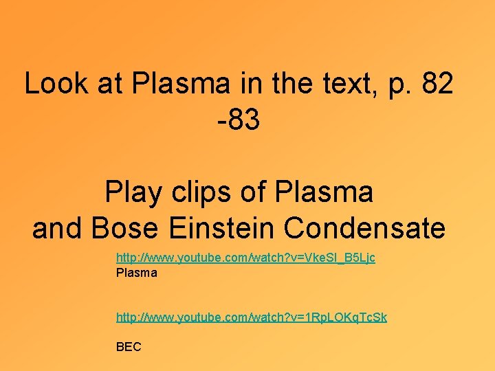 Look at Plasma in the text, p. 82 -83 Play clips of Plasma and