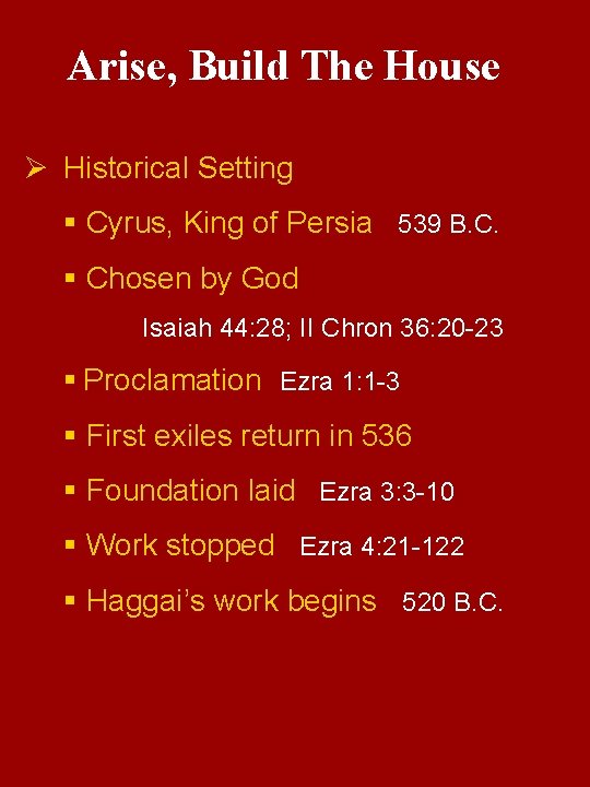 Arise, Build The House Ø Historical Setting § Cyrus, King of Persia 539 B.