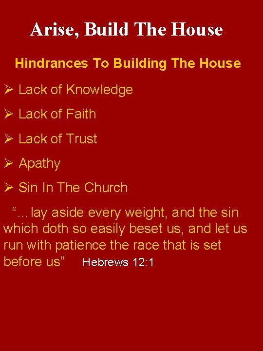 Arise, Build The House Hindrances To Building The House Ø Lack of Knowledge Ø