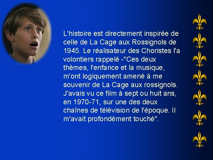 L'histoire est directement inspirée de celle de La Cage aux Rossignols de 1945. Le