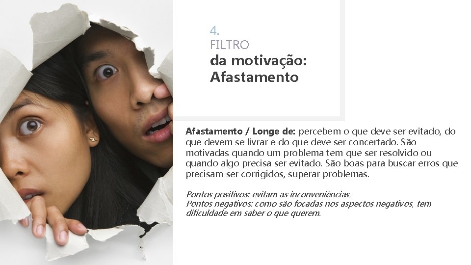 4. FILTRO da motivação: Afastamento / Longe de: percebem o que deve ser evitado,