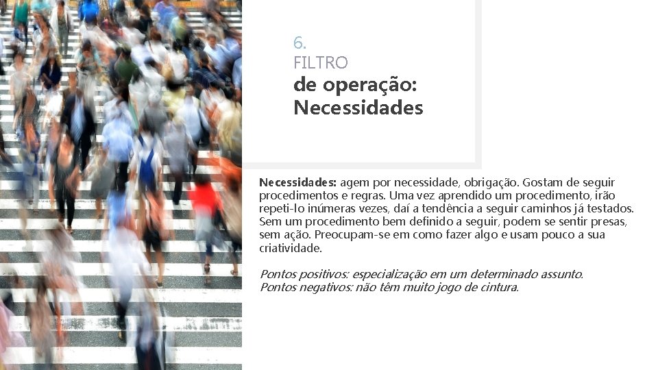 6. FILTRO de operação: Necessidades: agem por necessidade, obrigação. Gostam de seguir procedimentos e