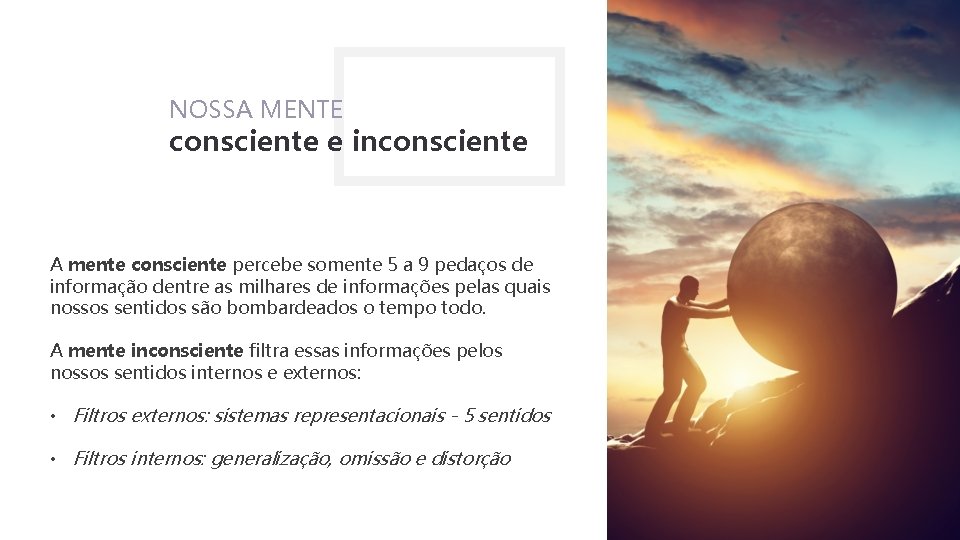 NOSSA MENTE consciente e inconsciente A mente consciente percebe somente 5 a 9 pedaços