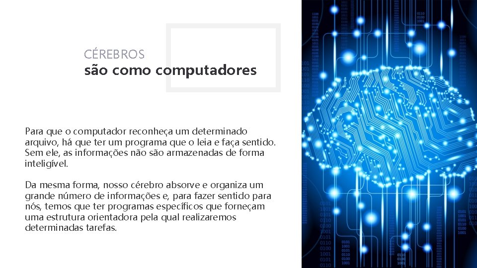 CÉREBROS são computadores Para que o computador reconheça um determinado arquivo, há que ter