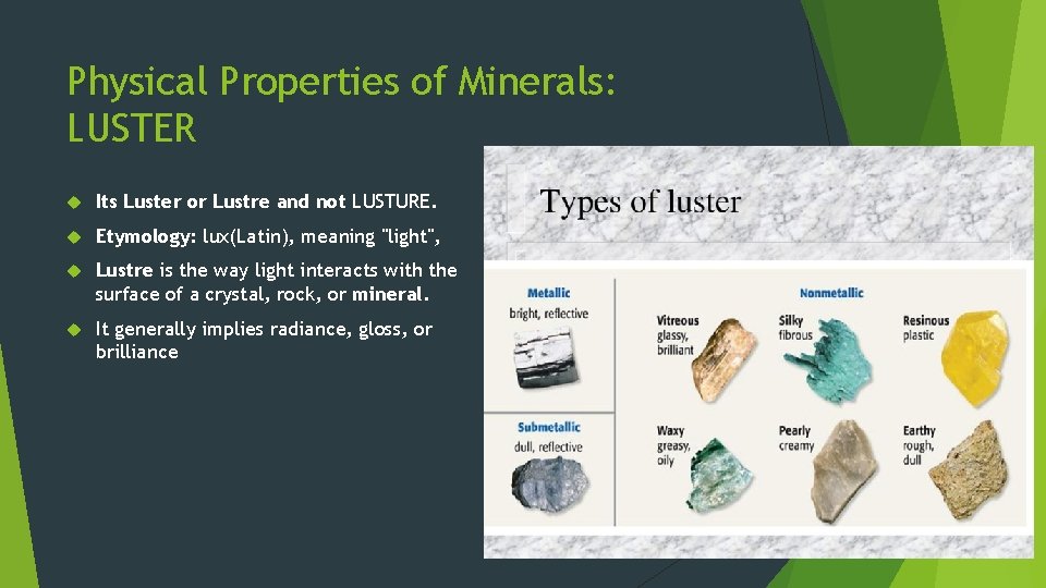 Physical Properties of Minerals: LUSTER Its Luster or Lustre and not LUSTURE. Etymology: lux(Latin),