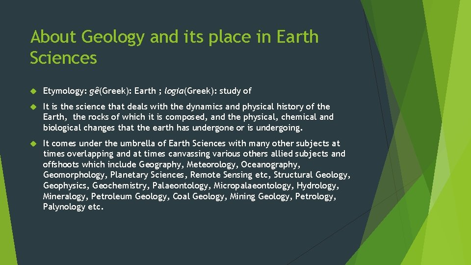 About Geology and its place in Earth Sciences Etymology: gê(Greek): Earth ; logia(Greek): study