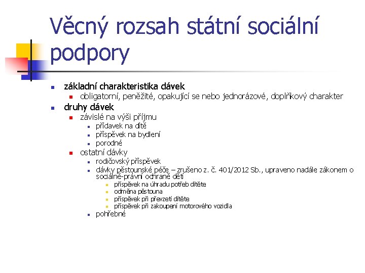 Věcný rozsah státní sociální podpory n základní charakteristika dávek n n obligatorní, peněžité, opakující