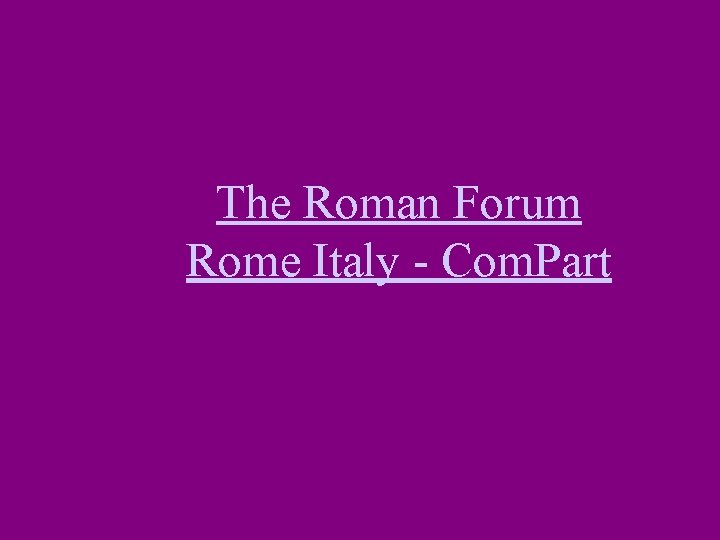 The Roman Forum Rome Italy - Com. Part 