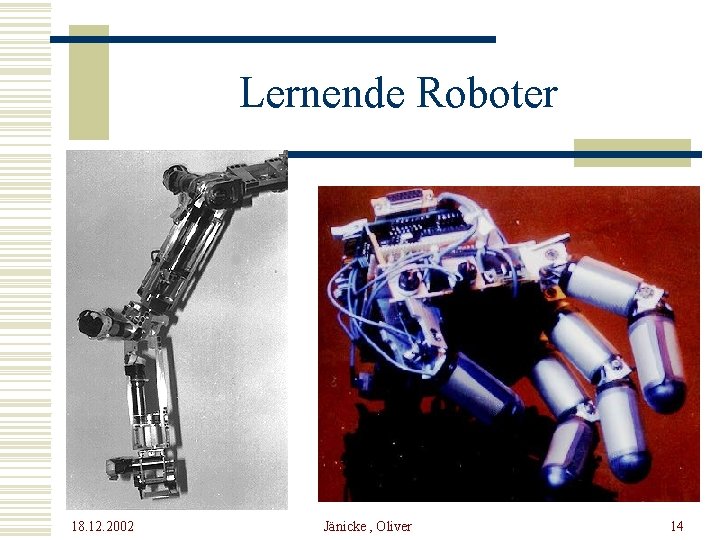 Lernende Roboter 18. 12. 2002 Jänicke , Oliver 14 