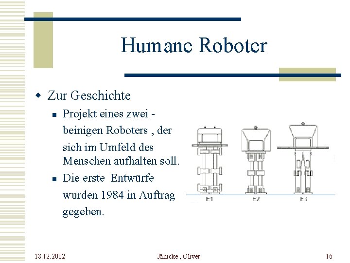 Humane Roboter w Zur Geschichte n n Projekt eines zwei beinigen Roboters , der