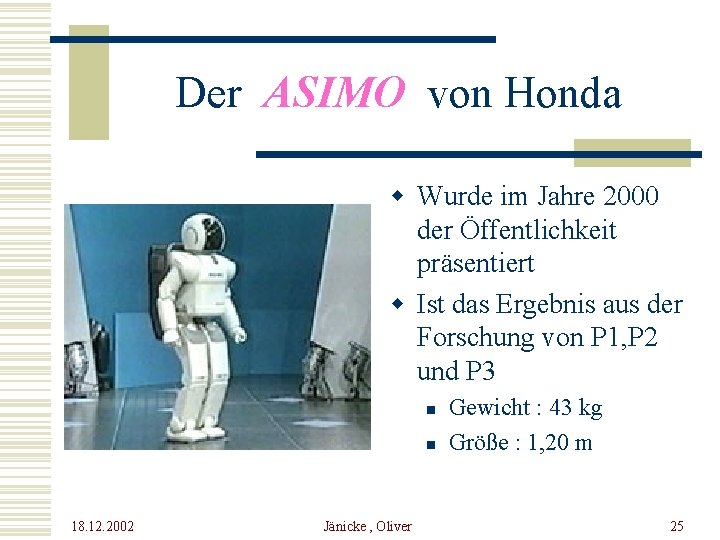 Der ASIMO von Honda w Wurde im Jahre 2000 der Öffentlichkeit präsentiert w Ist