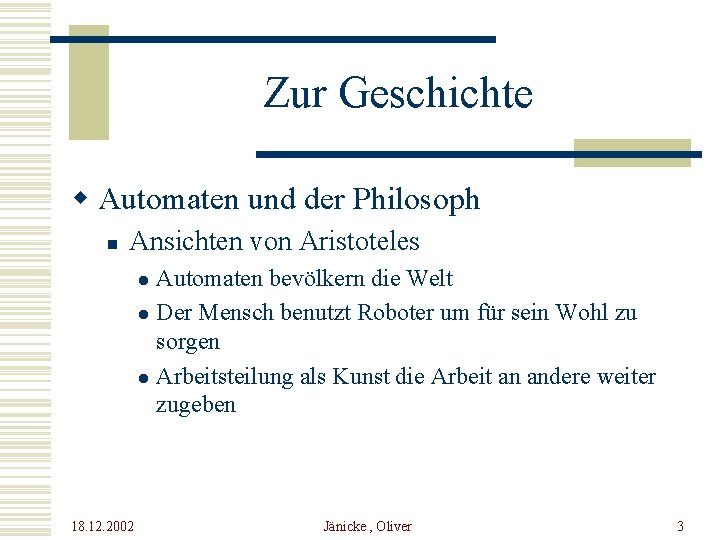 Zur Geschichte w Automaten und der Philosoph n Ansichten von Aristoteles Automaten bevölkern die