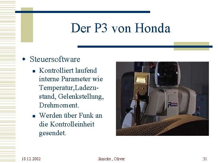 Der P 3 von Honda w Steuersoftware n n Kontrolliert laufend interne Parameter wie