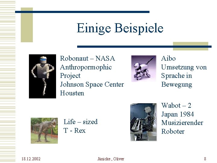 Einige Beispiele Robonaut – NASA Anthropormophic Project Johnson Space Center Housten Life – sized