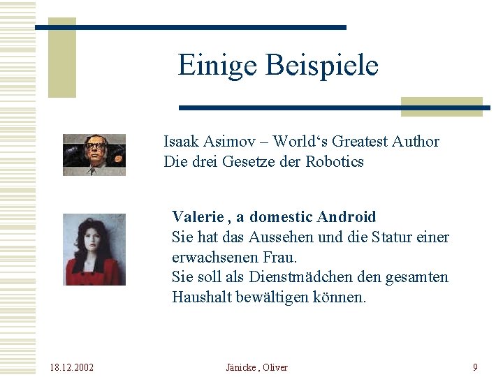 Einige Beispiele Isaak Asimov – World‘s Greatest Author Die drei Gesetze der Robotics Valerie