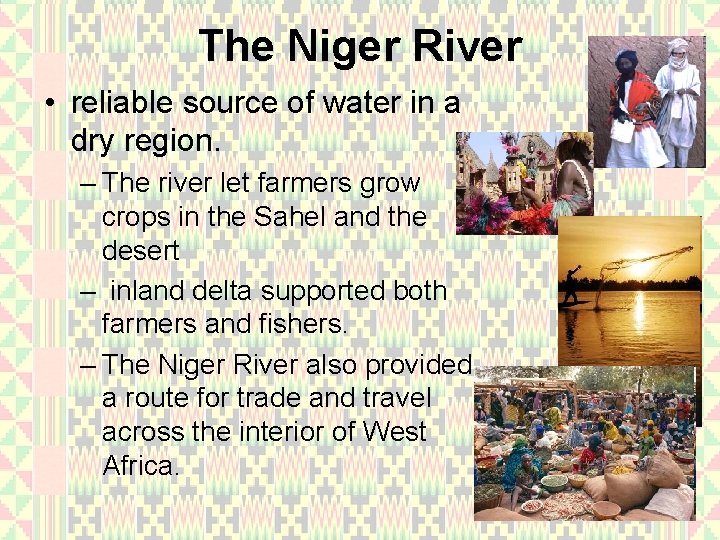 The Niger River • reliable source of water in a dry region. – The
