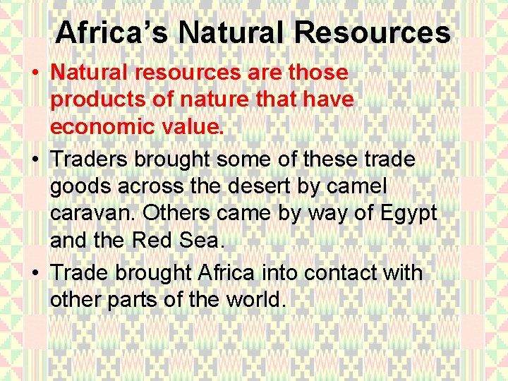 Africa’s Natural Resources • Natural resources are those products of nature that have economic