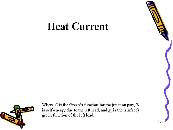 Heat Current Where G is the Green’s function for the junction part, ΣL is