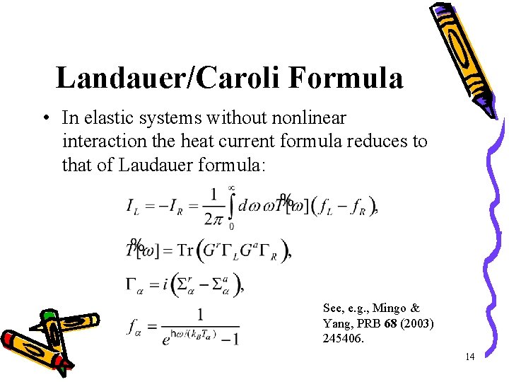Landauer/Caroli Formula • In elastic systems without nonlinear interaction the heat current formula reduces