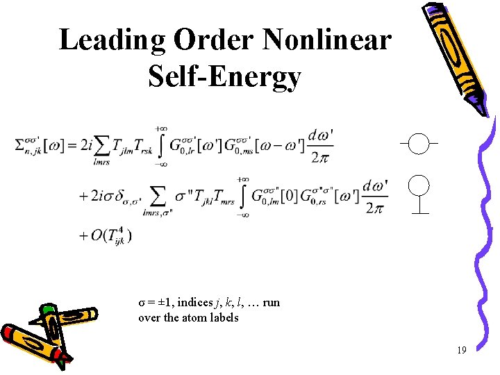 Leading Order Nonlinear Self-Energy σ = ± 1, indices j, k, l, … run