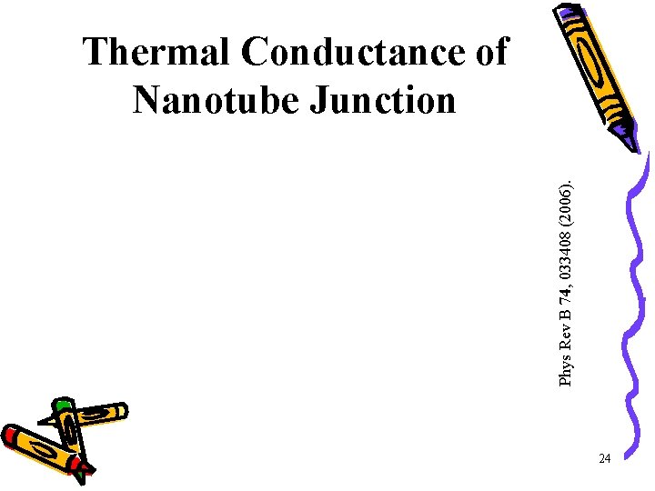 Phys Rev B 74, 033408 (2006). Thermal Conductance of Nanotube Junction 24 