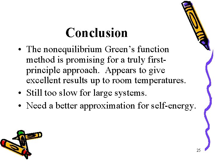 Conclusion • The nonequilibrium Green’s function method is promising for a truly firstprinciple approach.