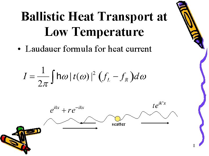 Ballistic Heat Transport at Low Temperature • Laudauer formula for heat current scatter 8