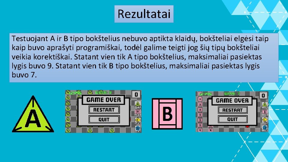 Rezultatai Testuojant A ir B tipo bokštelius nebuvo aptikta klaidų, bokšteliai elgėsi taip kaip