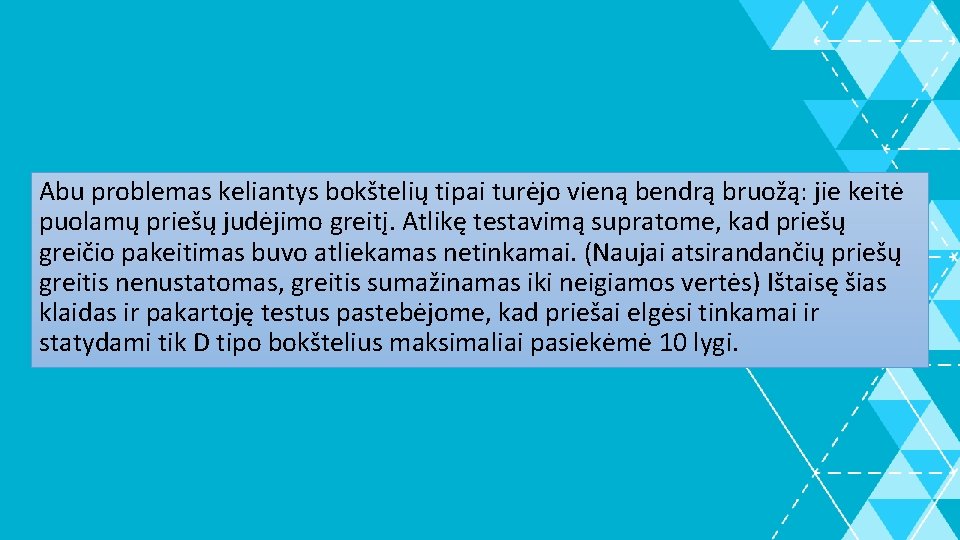 Abu problemas keliantys bokštelių tipai turėjo vieną bendrą bruožą: jie keitė puolamų priešų judėjimo