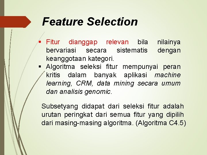 Feature Selection § Fitur dianggap relevan bila nilainya bervariasi secara sistematis dengan keanggotaan kategori.