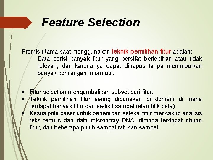 Feature Selection Premis utama saat menggunakan teknik pemilihan fitur adalah: Data berisi banyak fitur